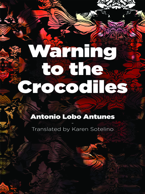 Title details for Warning to the Crocodiles by Antonio Lobo Antunes - Available